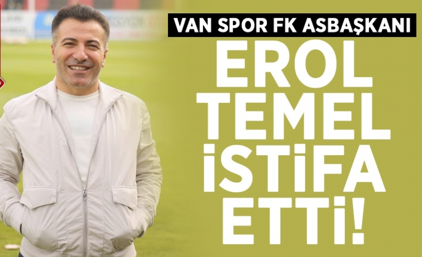 Vanspor As Başkanı Erol Temel istifa etti